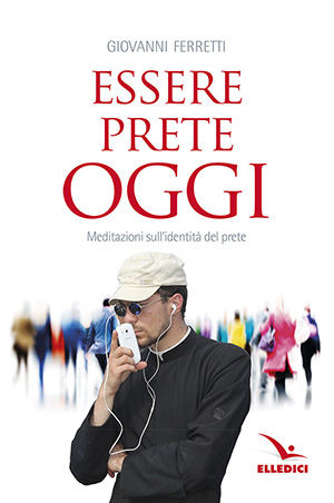 Essere prete oggi. Nuova edizione