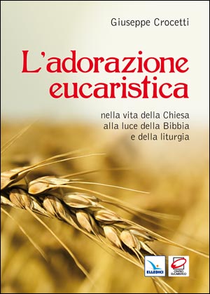 L' Adorazione eucaristica nella vita della Chiesa alla luce della Bibbia e della liturgia